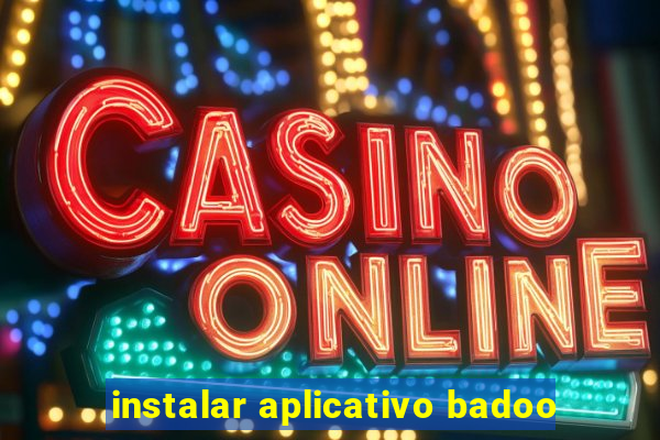 instalar aplicativo badoo